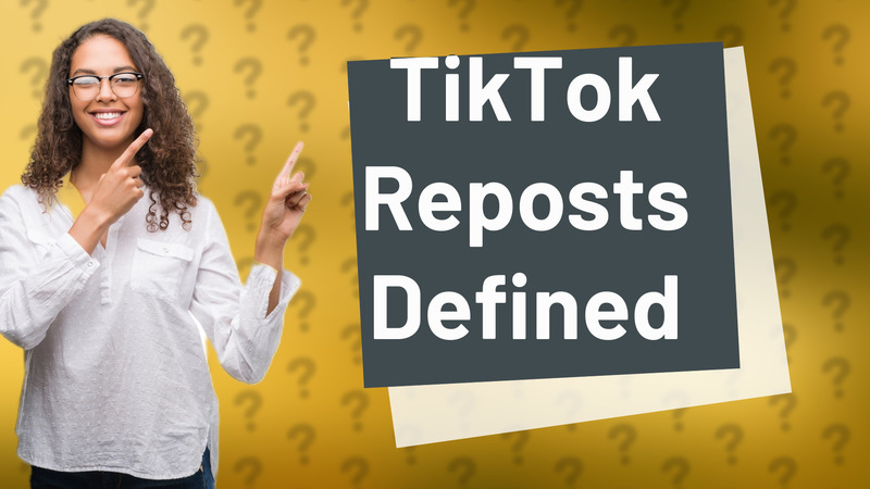 TikTok Reposts Defined