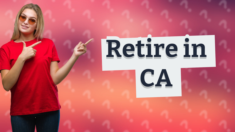 Retire in CA