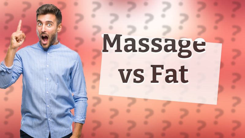 Massage vs Fat