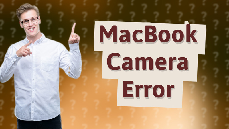 MacBook Camera Error