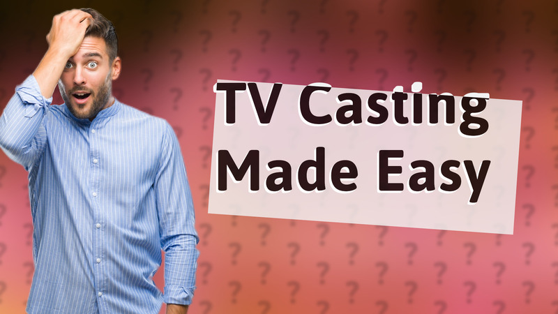 TV Casting Made Easy