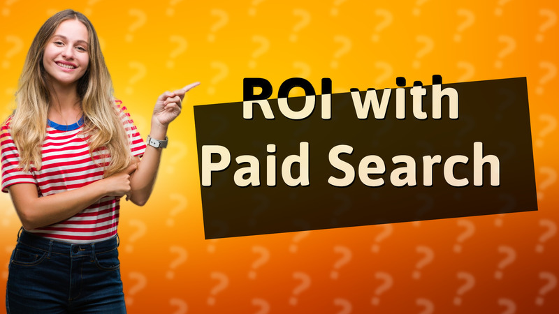 ROI with Paid Search
