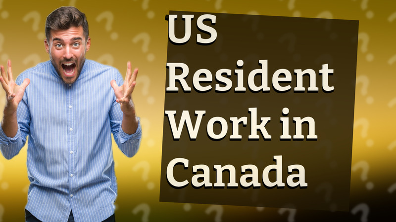 US Resident Work in Canada