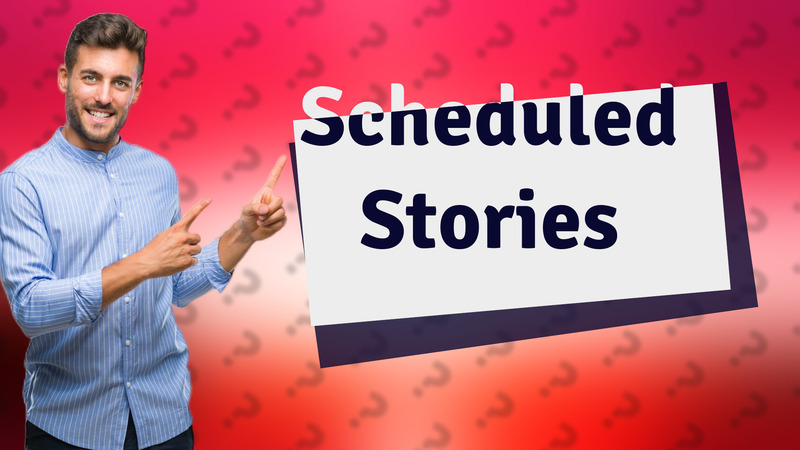 Scheduled Stories