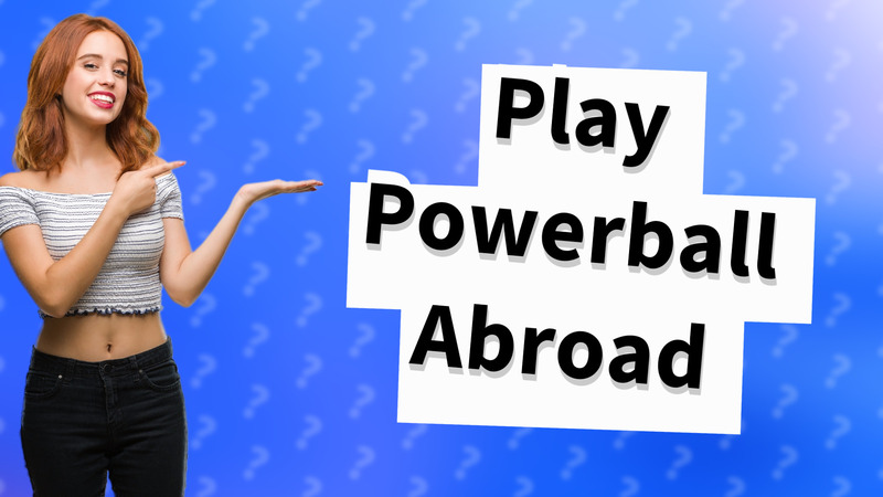 Play Powerball Abroad