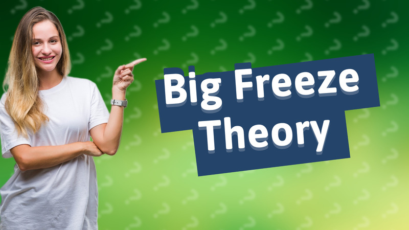 Big Freeze Theory