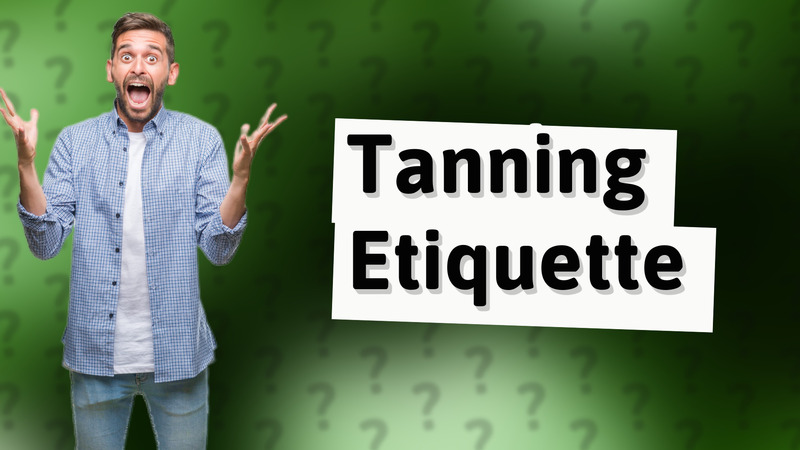 Tanning Etiquette