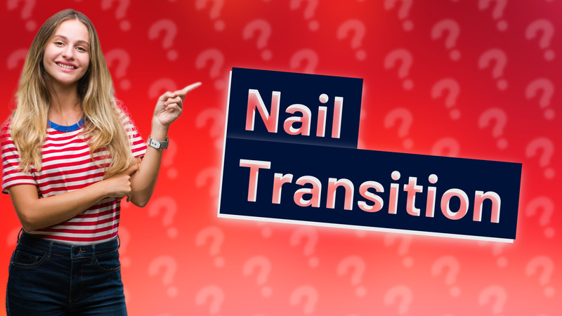Nail Transition