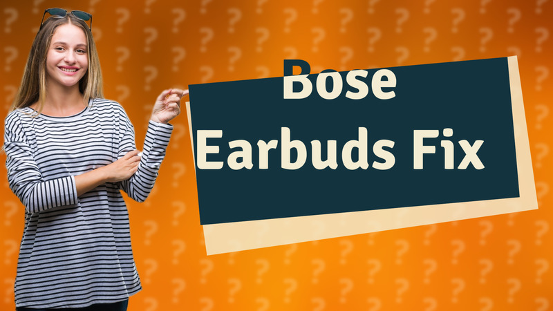 Bose Earbuds Fix