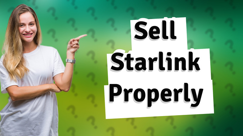 Sell Starlink Properly