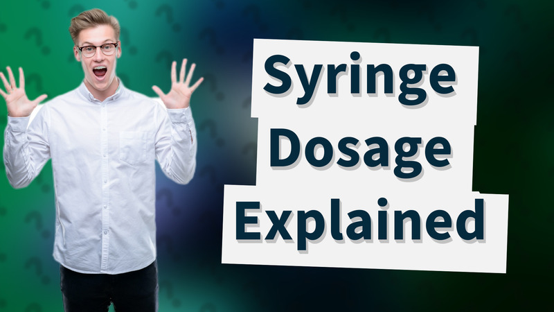 Syringe Dosage Explained
