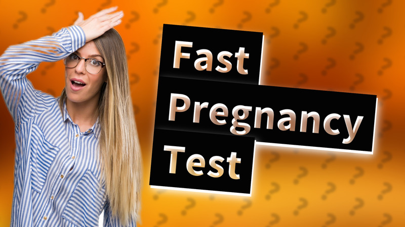 Fast Pregnancy Test