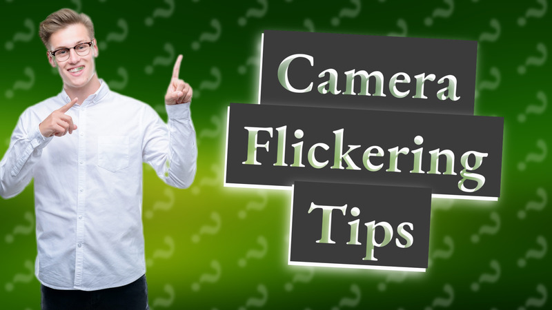 Camera Flickering Tips
