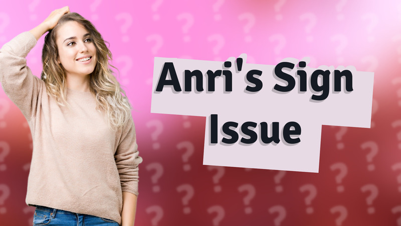 Anri's Sign Issue