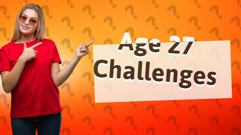 Age 27 Challenges