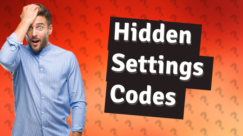 Hidden Settings Codes