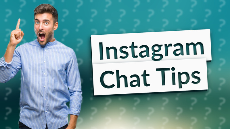 Instagram Chat Tips