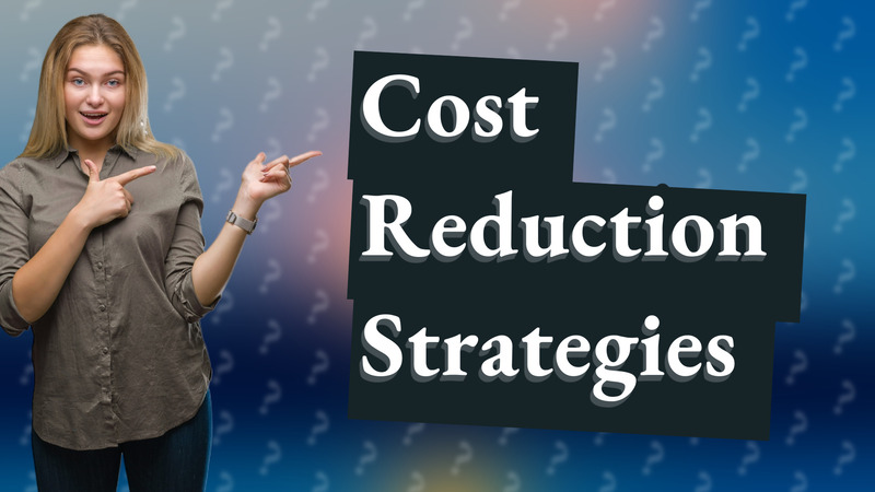 Cost Reduction Strategies