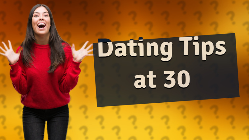 Dating Tips at 30