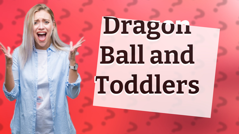 Dragon Ball and Toddlers