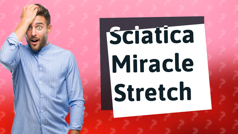 Sciatica Miracle Stretch