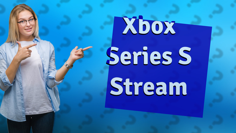 Xbox Series S Stream
