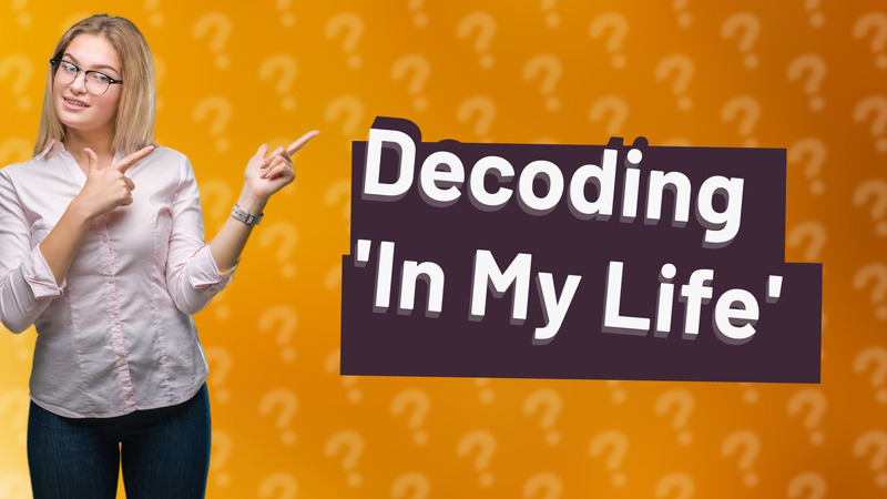 Decoding 'In My Life'
