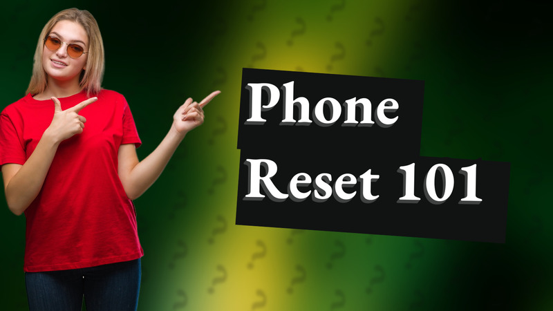 Phone Reset 101