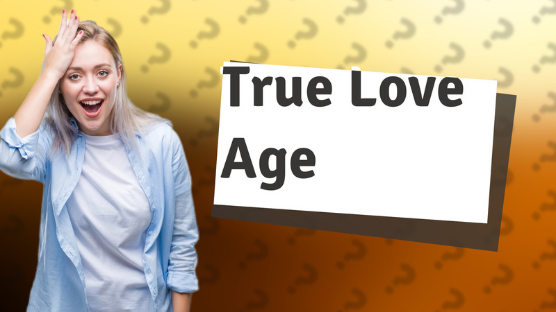 True Love Age