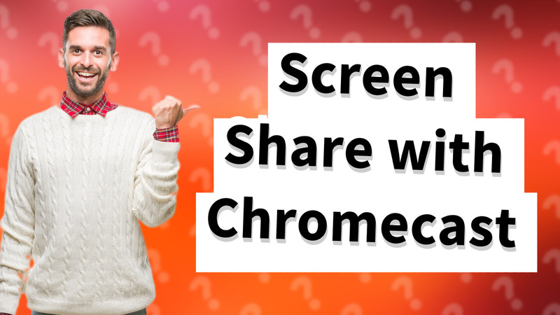 Screen Share with Chromecast
