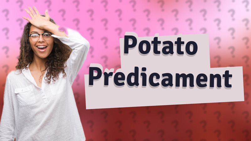 Potato Predicament