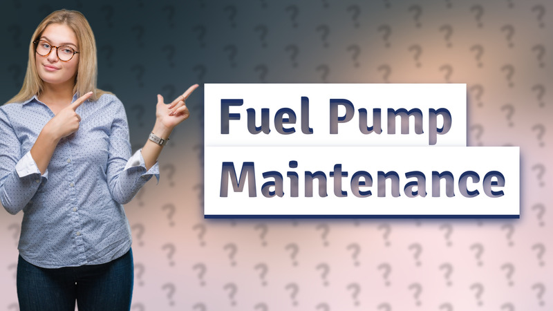 Fuel Pump Maintenance