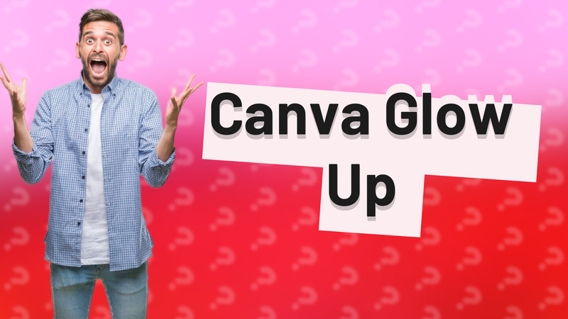 Canva Glow Up