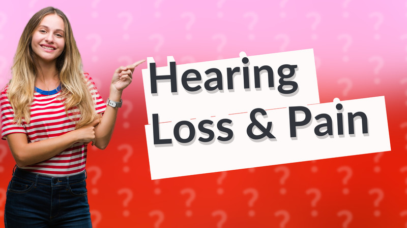 Hearing Loss & Pain