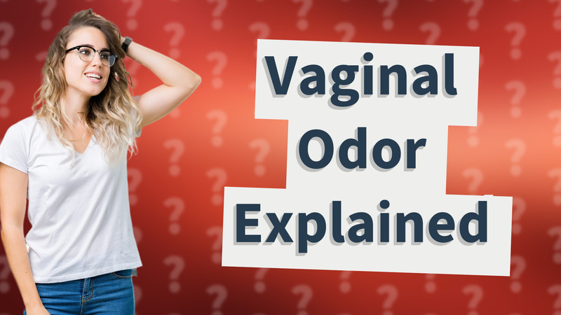 Vaginal Odor Explained