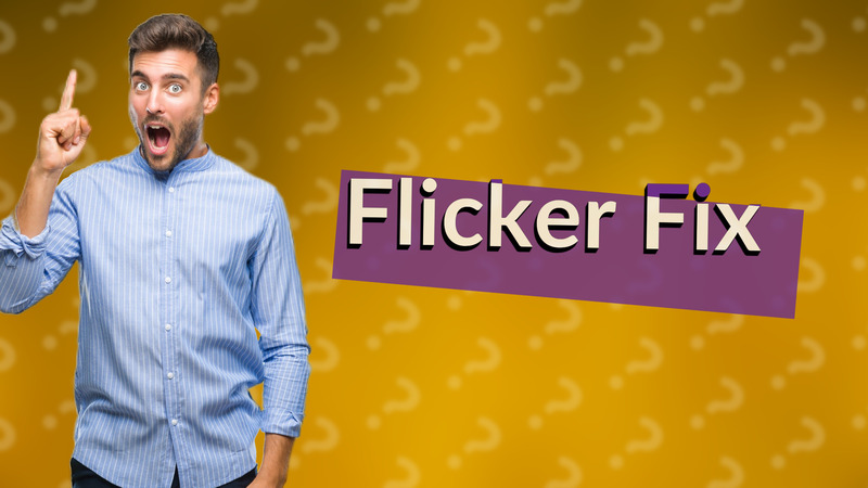Flicker Fix