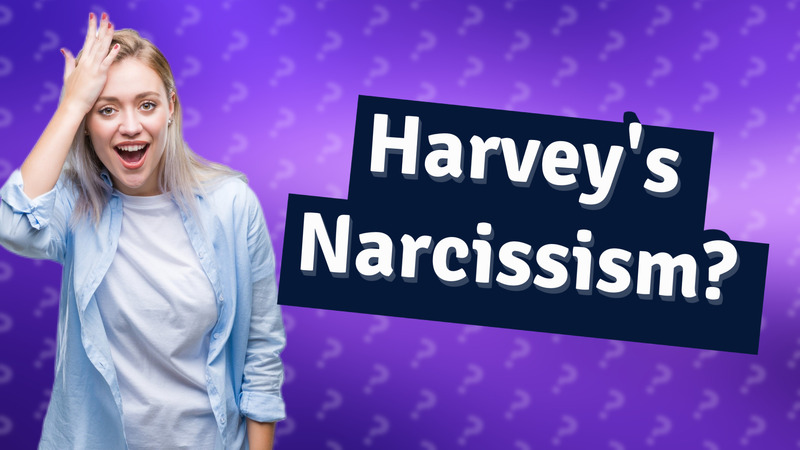 Harvey's Narcissism?