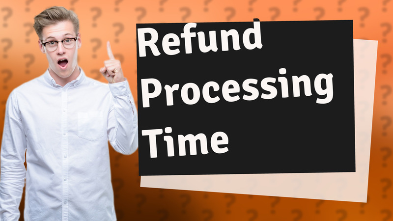 Refund Processing Time