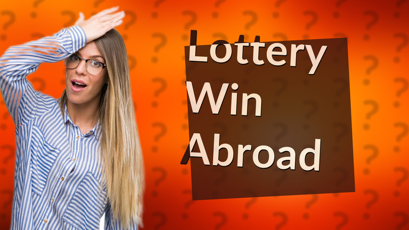 Lottery Win Abroad