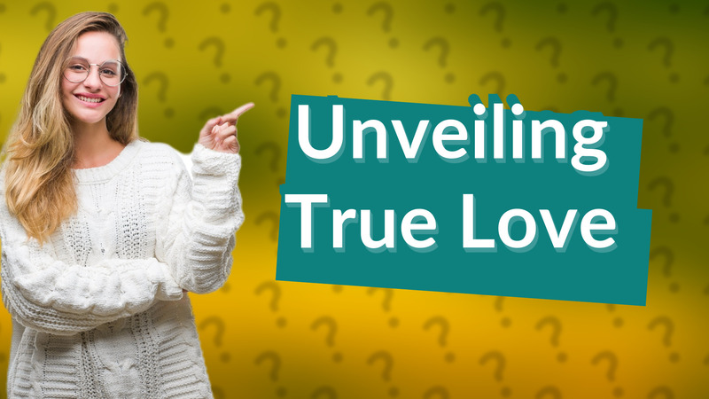 Unveiling True Love