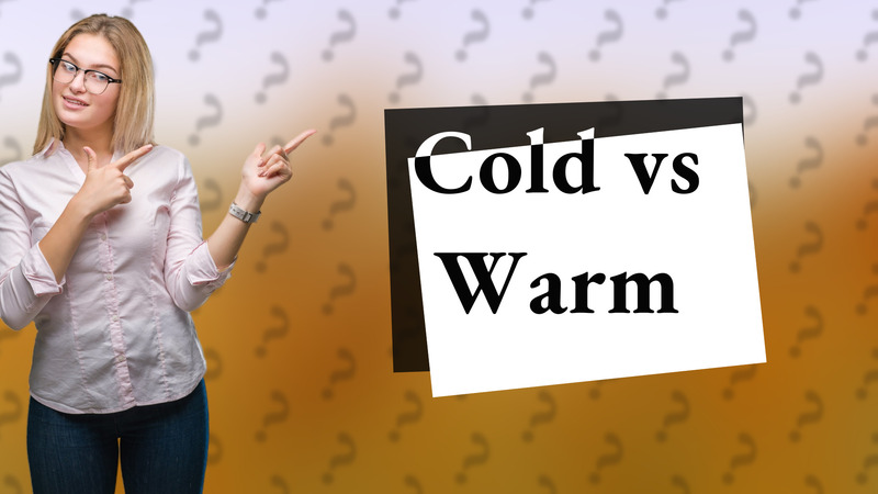 Cold vs Warm