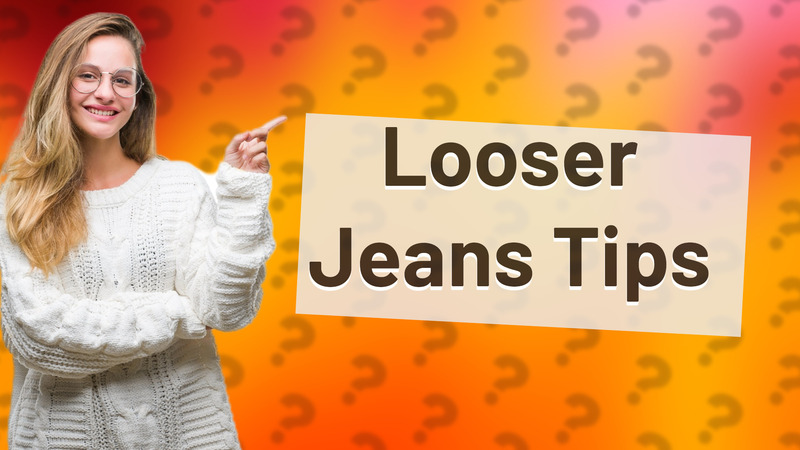 Looser Jeans Tips