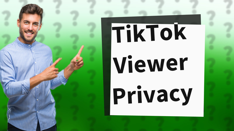 TikTok Viewer Privacy