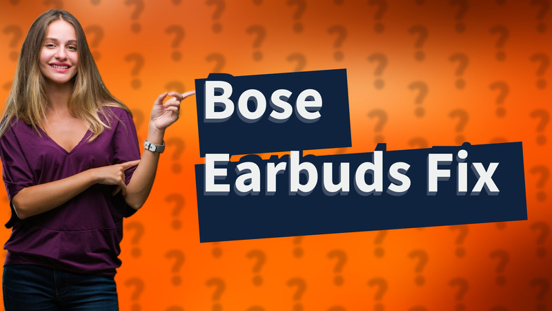 Bose Earbuds Fix