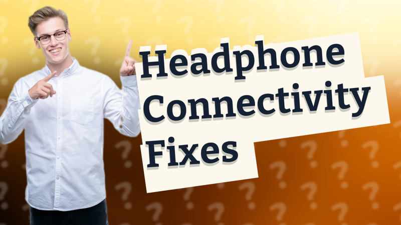 Headphone Connectivity Fixes