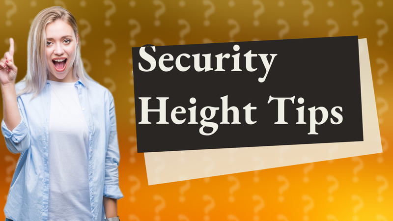 Security Height Tips