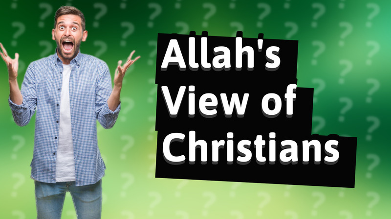 Allah's View of Christians