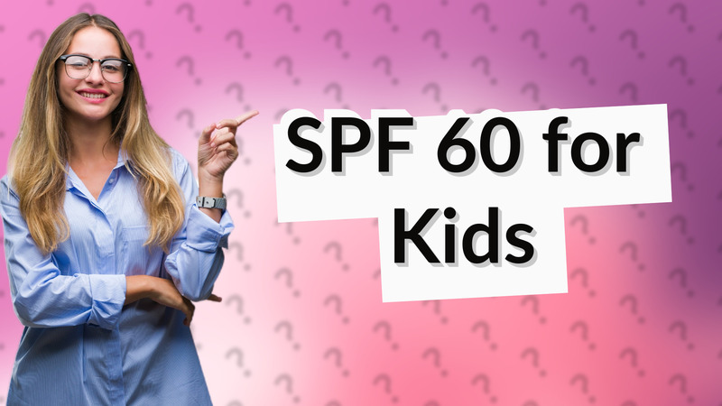 SPF 60 for Kids