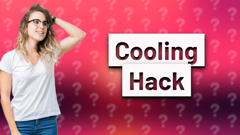 Cooling Hack