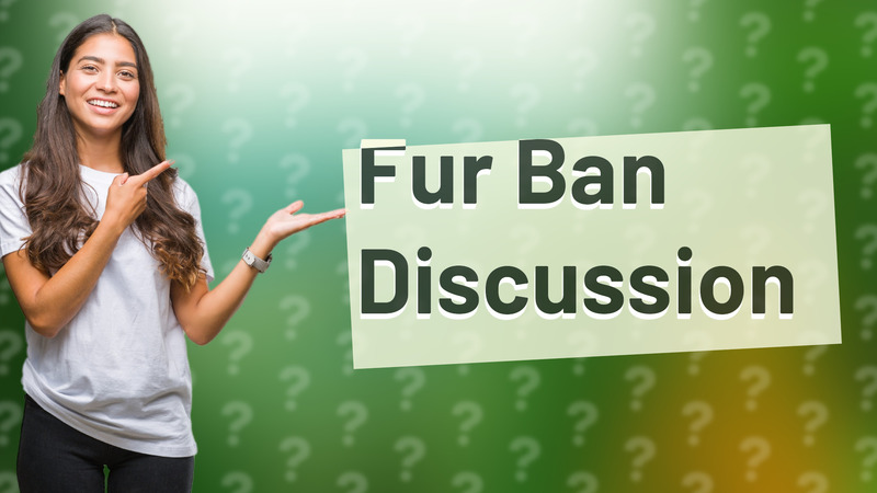 Fur Ban Discussion